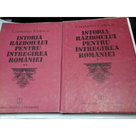 ISTORIA RAZBOIULUI PENTRU INTREGIREA ROMANIEI 1916-1919 - CONSTANTIN KIRITESCU - 2 volume